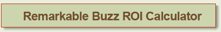 Remarkable Buzz ROI Calculator